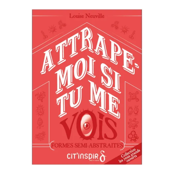 Attrape-moi si tu me vois - FORMES SEMI-ABSTRAITES