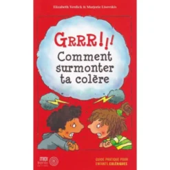 Grrrr ! Comment surmonter ta colère