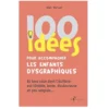 100 idées pour accompagner les enfants dysgraphiques