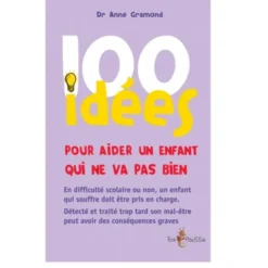 100 idées pour aider un enfant qui ne va pas bien