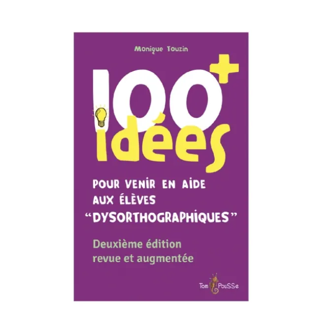 100 idées+ pour venir en aide aux élèves « dysorthographiques »