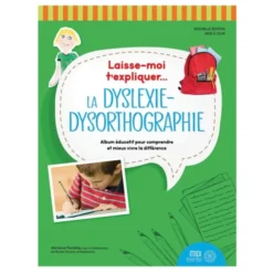 Laisse-moi t'expliquer… la dyslexie-dysorthographie
