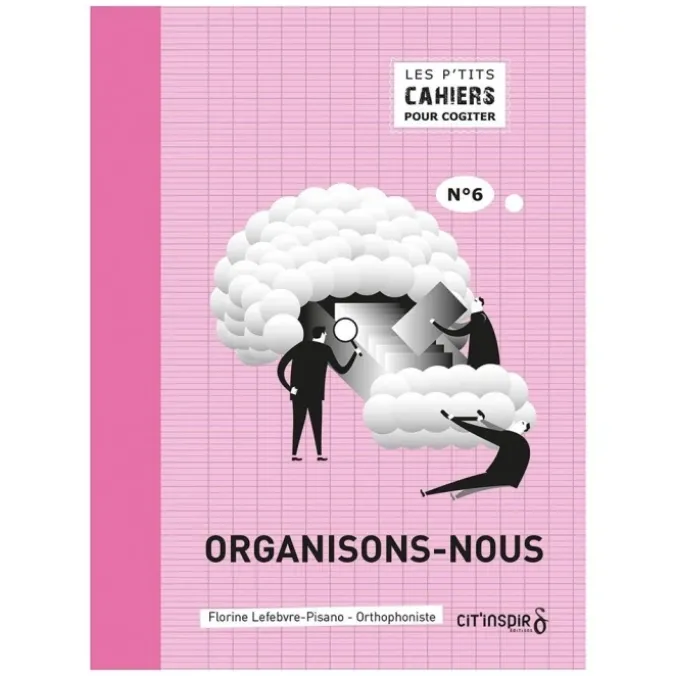 Les p'tits cahiers pour cogiter - n°6 organisons-nous