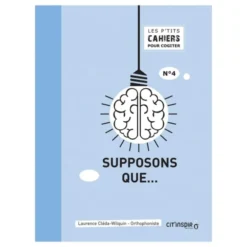 Les p'tits cahiers pour cogiter - n°4 supposons que…