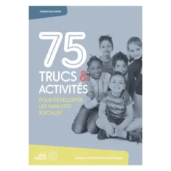 75 trucs et activités pour développer les habiletés sociales